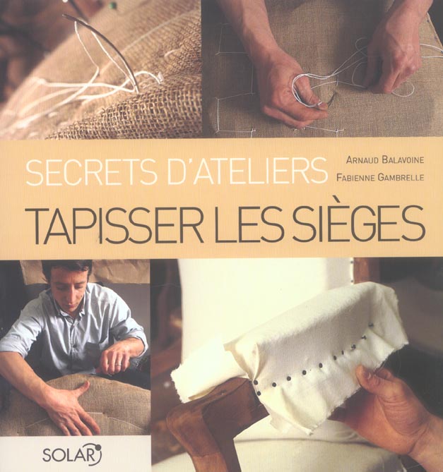 TAPISSER LES SIEGES - SECRETS D'ATELIERS