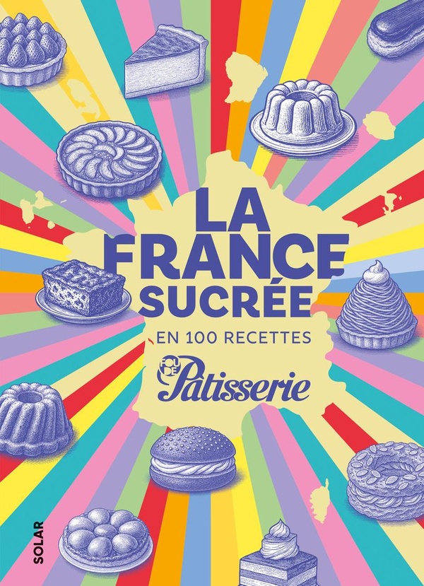 La france sucree en 100 recettes
