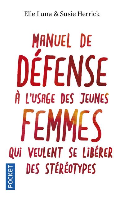 Manuel de defense a l'usage des jeunes femmes quiveulent se liberer des stereotypes