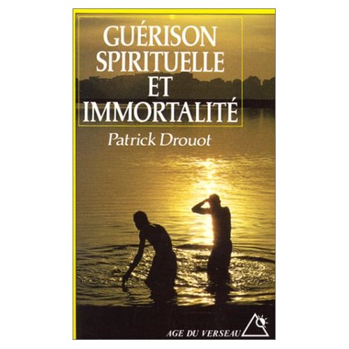 GUERISON SPIRITUELLE ET IMMORTALITE - LES VOIES THERAPEUTIQUES DU FUTUR