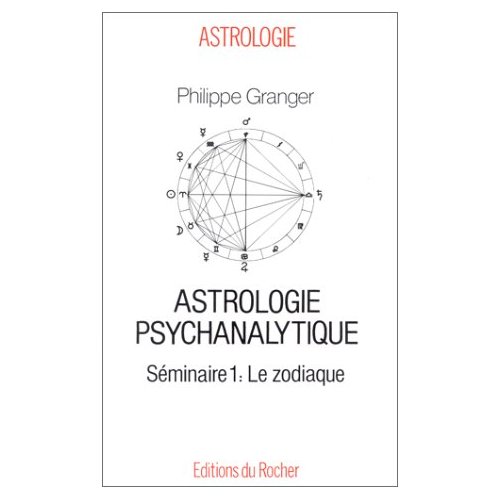 LE ZODIAQUE - ASTROLOGIE PSYCHANALYTIQUE, SEMINAIRE 1