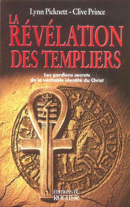 LA REVELATION DES TEMPLIERS - LES GARDIENS SECRETS DE LA VERITABLE IDENTITE DU CHRIST