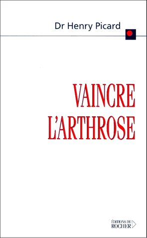 VAINCRE L'ARTHROSE - ORIGINES DE LA MALADIE - TRAITEMENTS