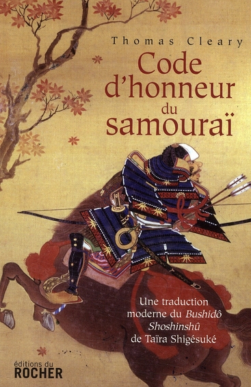 CODE D'HONNEUR DU SAMOURAI - UNE TRADUCTION MODERNE DU BUSHIDO SHOSHINSHU DE TAIRA SHIGESUKE