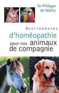 DICTIONNAIRE D'HOMEOPATHIE POUR NOS ANIMAUX DE COMPAGNIE