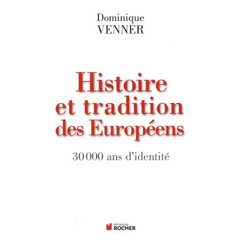 HISTOIRE ET TRADITIONS DES EUROPEENS - 30 000 ANS D'IDENTITE