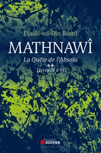 MATHNAWI, LA QUETE DE L'ABSOLU T2 - TOME 2, LIVRES IV A VI