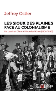 LES SIOUX DES PLAINES FACE AU COLONIALISME - DE LEWIS ET CLARK A WOUNDED KNEE (1804-1890)