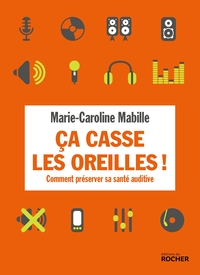 CA CASSE LES OREILLES ! - COMMENT PRESERVER SA SANTE AUDITIVE