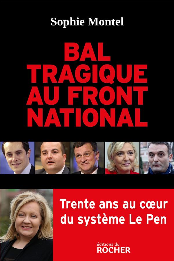 BAL TRAGIQUE AU FRONT NATIONAL - TRENTE ANS AU COEUR DU SYSTEME LE PEN