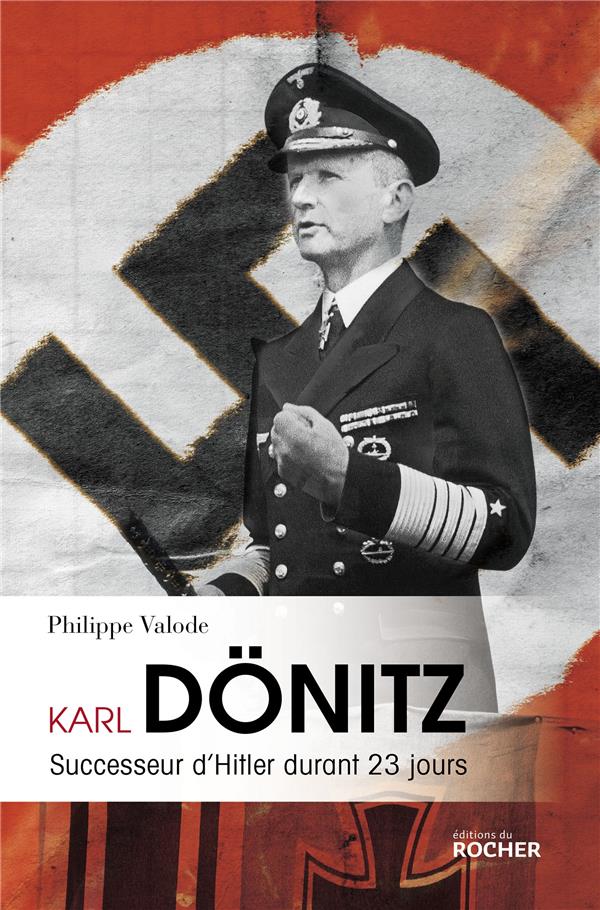 KARL DONITZ - SUCCESSEUR D'HITLER DURANT 23 JOURS
