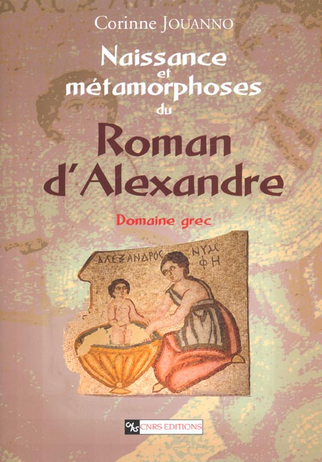 NAISSANCE ET METAMORPHOSE DU ROMAN D'ALEXANDRE
