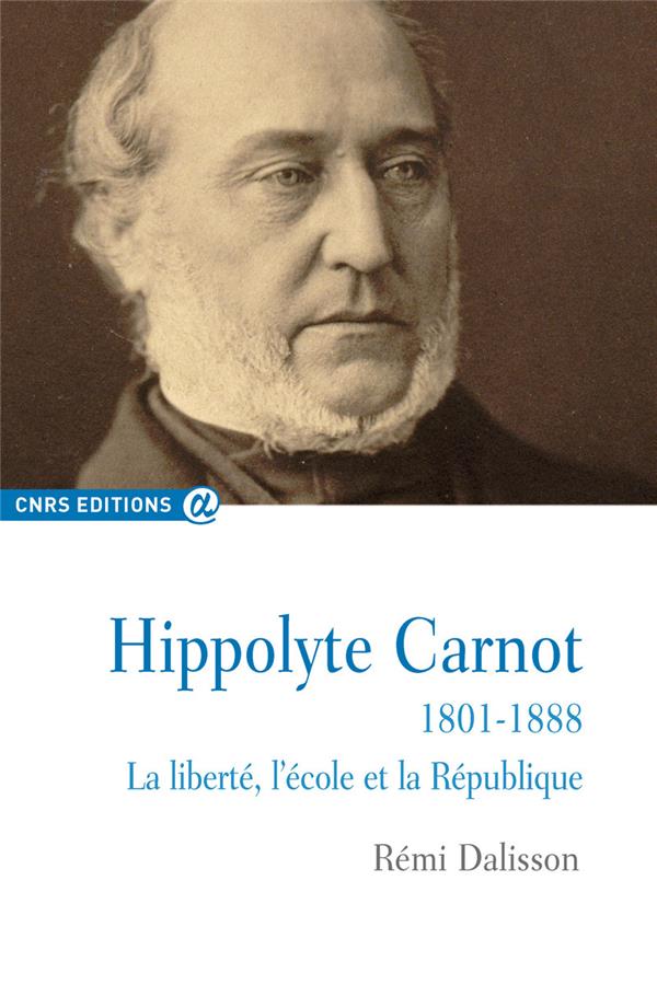 HIPPOLYTE CARNOT 1801-1888 LA LIBERTE, L'ECOLE ET LA REPUBLIQUE