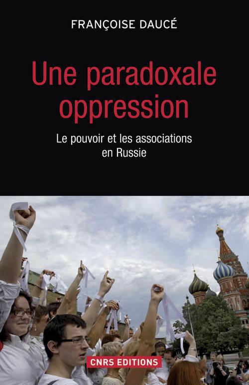UNE PARADOXALE OPPRESSION. LE POUVOIR ET LES ASSOCIATIONS EN RUSSIE