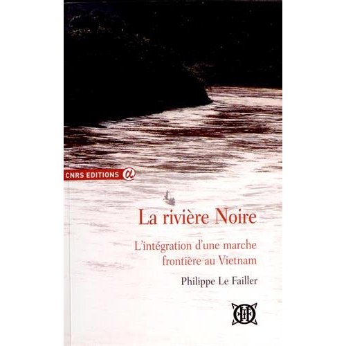LA RIVIERE NOIRE - L'INTEGRATION D'UNE MARCHE FRONTIERE AU VIETNAM
