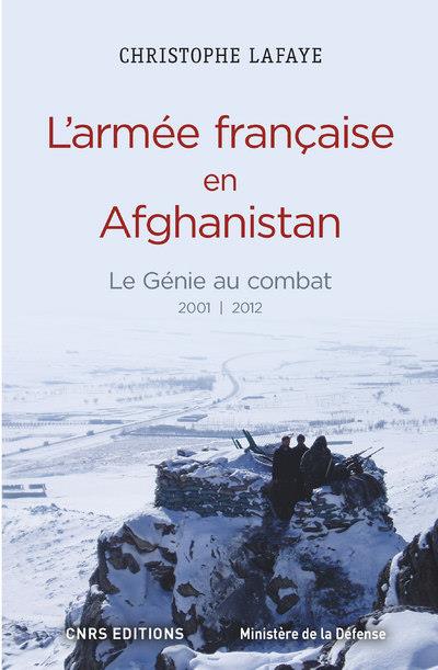 L'ARMEE FRANCAISE EN AFGHANISTAN. LE GENIE AU COMBAT 2001-2012