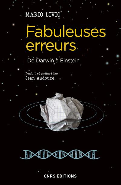 FABULEUSES ERREURS - DE DARWIN A EINSTEIN