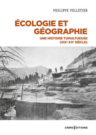 ECOLOGIE ET GEOGRAPHIE - UNE HISTOIRE TUMULTUEUSE (XIXE-XXE SIECLE)