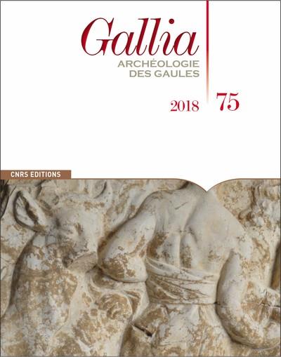 GALLIA - NUMERO 75 2018 ARCHEOLOGIE DES GAULES
