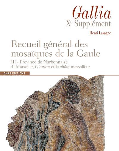 RECUEIL GENERAL DES MOSAIQUES DE LA GAULE. III - PROVINCE DE NARBONNAISE. 4. MARSEILLE, GLANUM ET LA