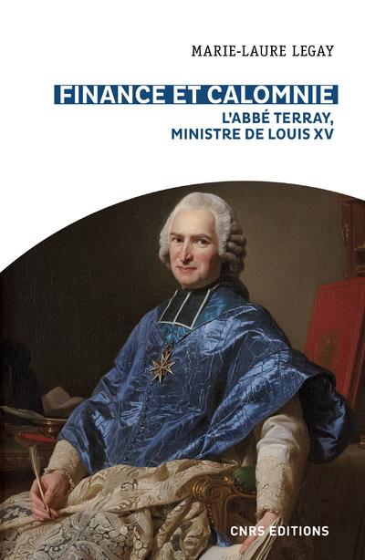 FINANCE ET CALOMNIE - L'ABBE TERRAY, MINISTRE DE LOUIS XV