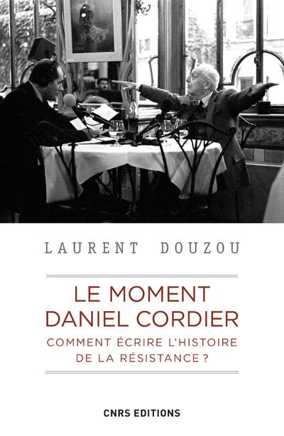 Le moment daniel cordier. comment ecrire l'histoire de la resistance ?