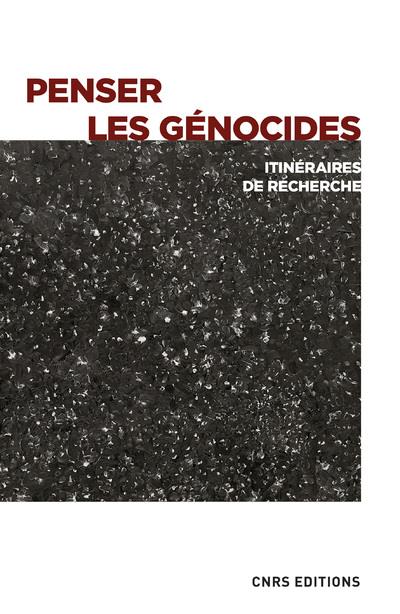 PENSER LES GENOCIDES - ITINERAIRES DE RECHERCHE