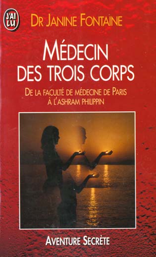 MEDECIN DES TROIS CORPS - DE LA FACULTE DE MEDECINE DE PARIS A L'ASHRAM PHILIPPI