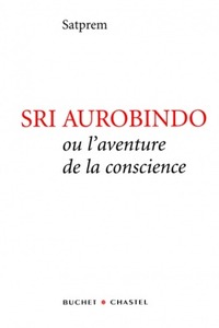 SRI AUROBINDO OU L'AVENTURE DE LA CONSCIENCE