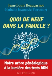 QUOI DE NEUF DANS LA FAMILLE? - NOTRE ARBRE GENEALOGIQUE A LA LUMIERE DES TESTS ADN