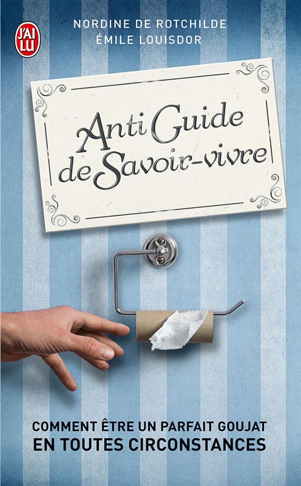 Antiguide du savoir vivre - comment etre un parfait goujat en toutes circonstances ?