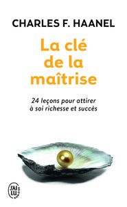LA CLE DE LA MAITRISE - 24 LECONS POUR ATTIRER A SOI RICHESSE ET SUCCES