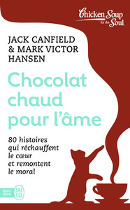 CHOCOLAT CHAUD POUR L'AME - VOL01 - 80 HISTOIRES QUI RECHAUFFENT LE COEUR ET REMONTENT LE MORAL