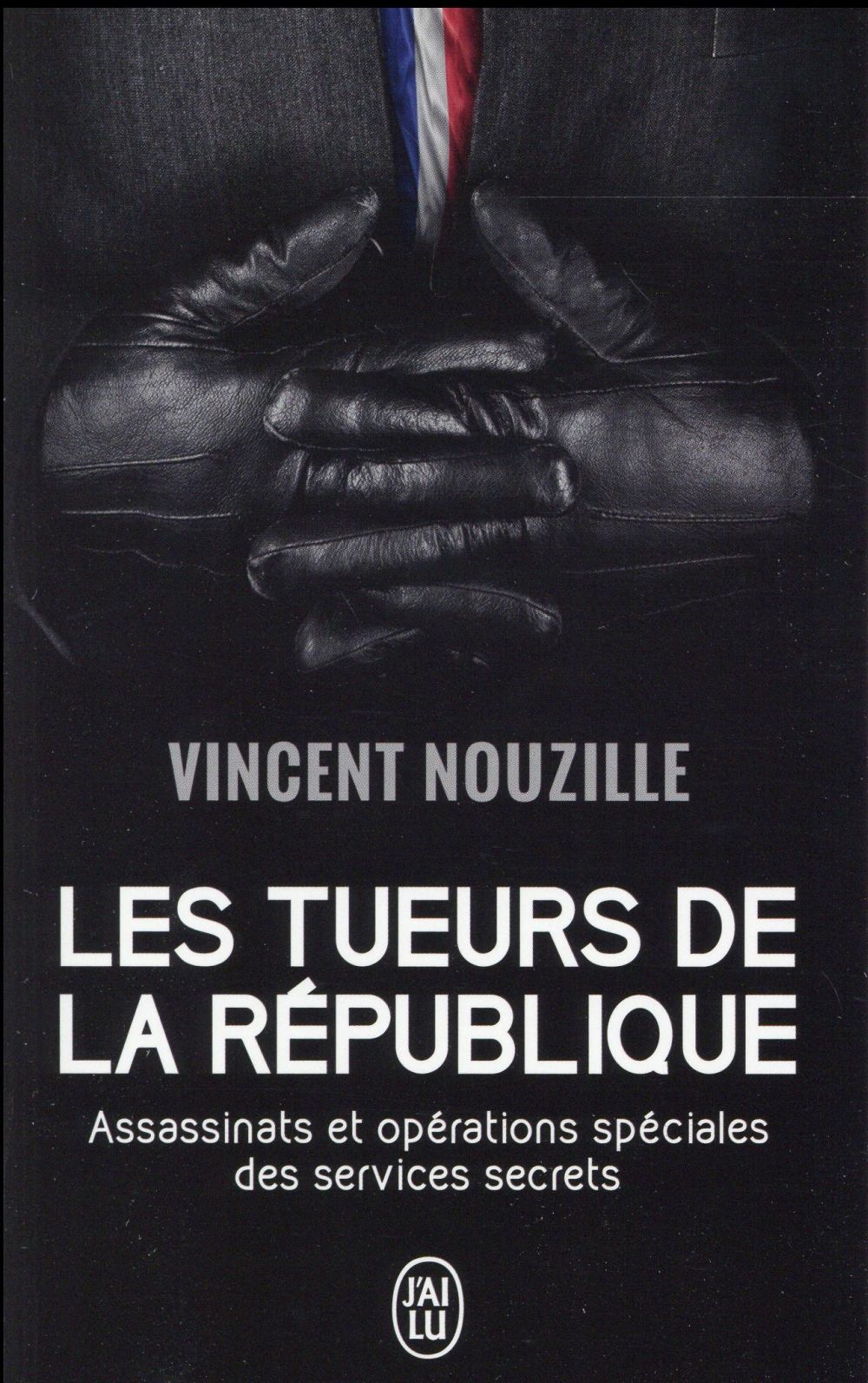 Les tueurs de la republique - assassinats et operations speciales des services secrets