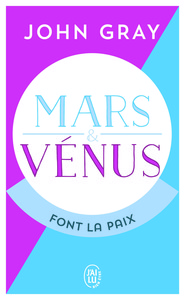 MARS ET VENUS FONT LA PAIX - SAVOIR RESOUDRE LES CONFLITS POUR UNE VIE DE COUPLE HARMONIEUSE