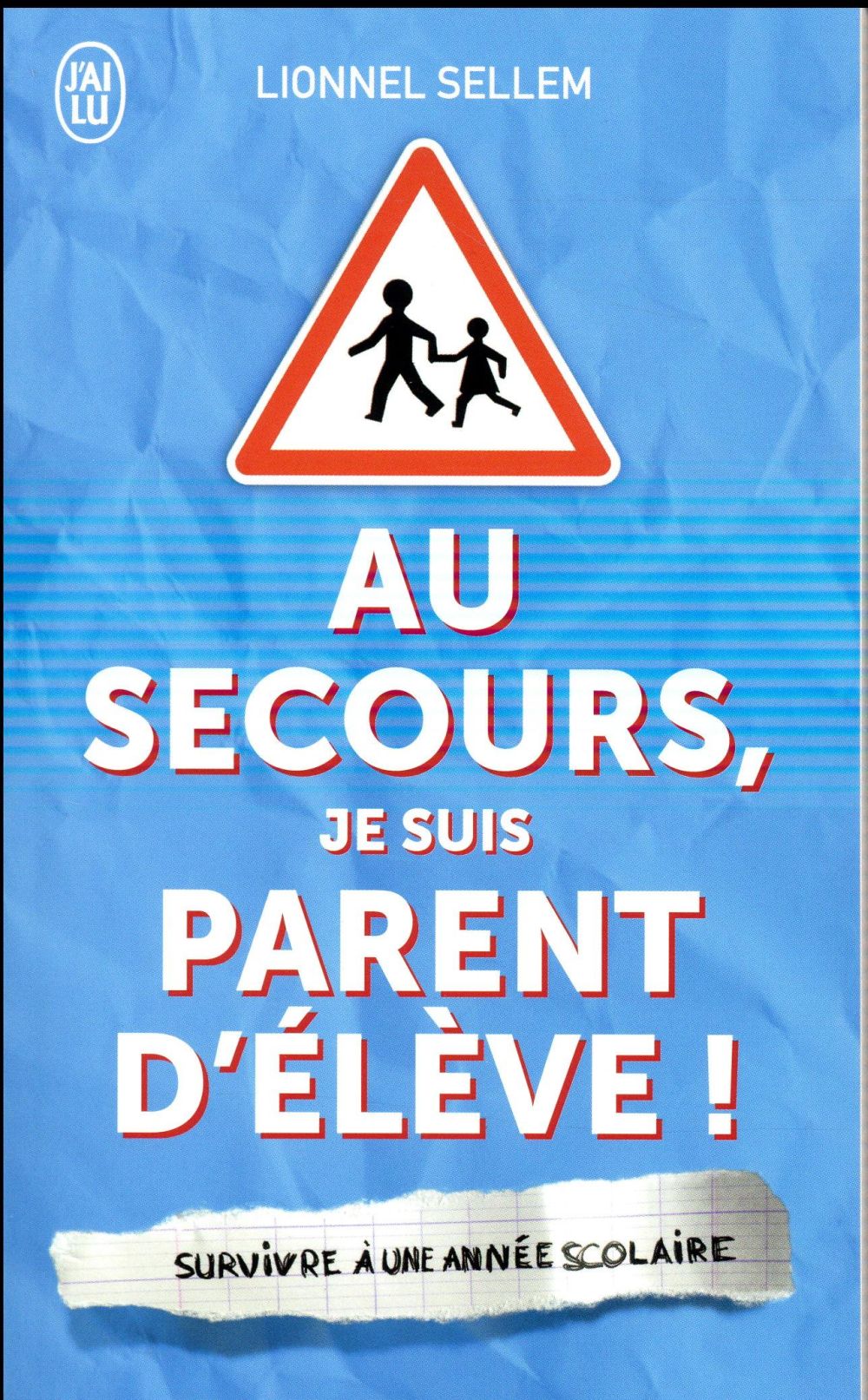 Au secours, je suis parent d'eleve ! - survivre a une annee scolaire