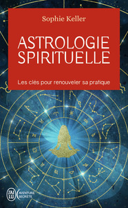 ASTROLOGIE SPIRITUELLE - LES CLES POUR RENOUVELER SA PRATIQUE