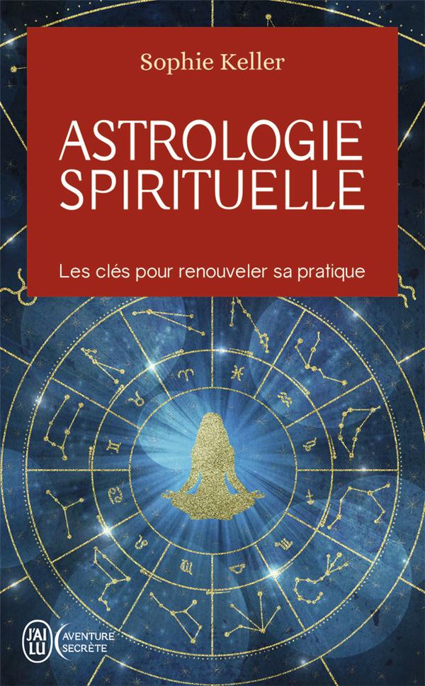 ASTROLOGIE SPIRITUELLE - LES CLES POUR RENOUVELER SA PRATIQUE
