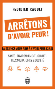 ARRETONS D'AVOIR PEUR ! - LA SCIENCE VOUS AIDE A Y VOIR PLUS CLAIR : SANTE - ENVIRONNEMENT - CLIMAT