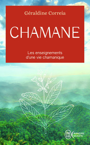 CHAMANE - LES ENSEIGNEMENTS D'UNE VIE CHAMANIQUE