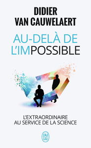 AU-DELA DE L'IMPOSSIBLE - L'EXTRAORDINAIRE AU SERVICE DE LA SCIENCE