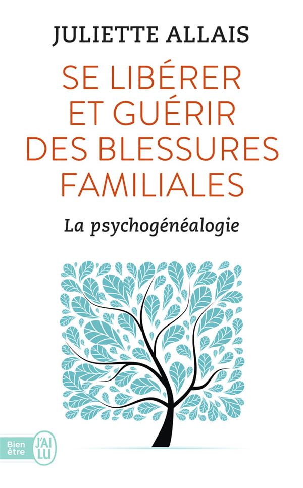 Se liberer et guerir des blessures familiales - la psychogenealogie