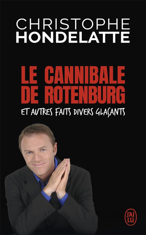 LE CANNIBALE DE ROTENBURG ET AUTRES FAITS DIVERS GLACANTS