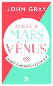 AU-DELA DE MARS ET VENUS - PASSER A UN AMOUR SUPERIEUR