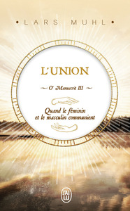 O' MANUSCRIT - III - L'UNION - QUAND LE FEMININ ET LE MASCULIN COMMUNIENT
