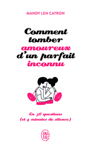 COMMENT TOMBER AMOUREUX D'UN PARFAIT INCONNU - EN 36 QUESTIONS (ET 4 MINUTES DE SILENCE)