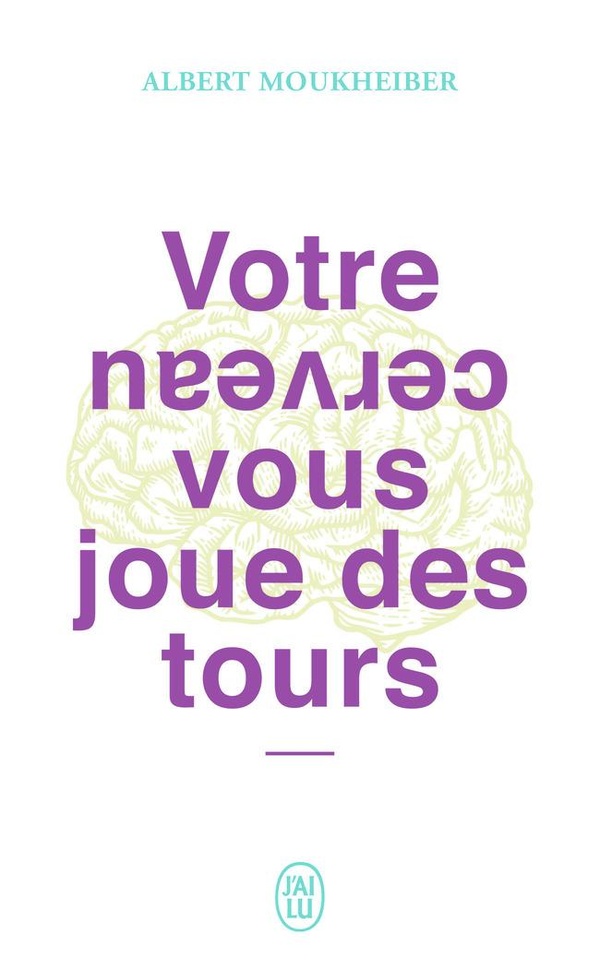Votre cerveau vous joue des tours - mieux se connaitre grace aux neurosciences