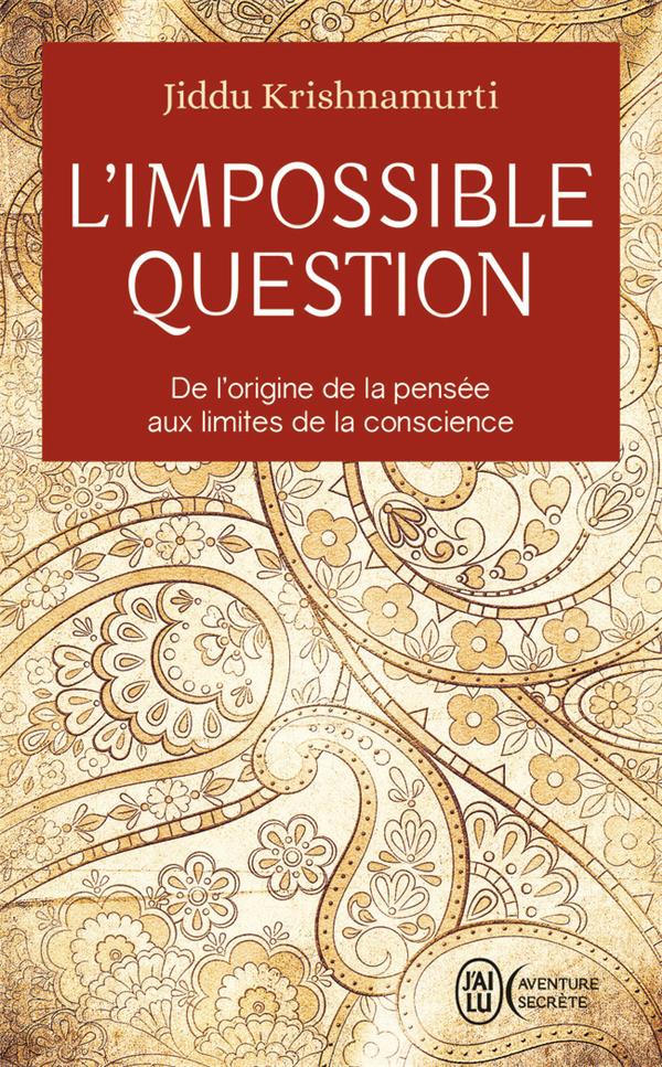L'impossible question - de l'origine de la pensee aux limites de la conscience
