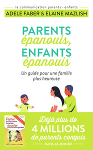 PARENTS EPANOUIS, ENFANTS EPANOUIS - UN GUIDE POUR UNE FAMILLE PLUS HEUREUSE