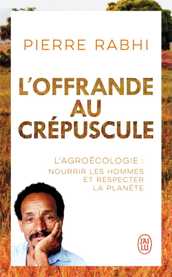 L'OFFRANDE AU CREPUSCULE - L'AGROECOLOGIE : NOURRIR LES HOMMES ET RESPECTER LA PLANETE
